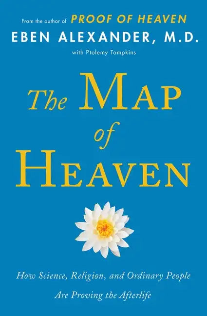 The Map of Heaven: How Science, Religion, and Ordinary People Are Proving the Afterlife - Paperback