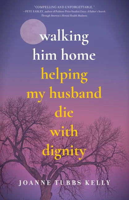 Walking Him Home: Helping My Husband Die with Dignity - Paperback