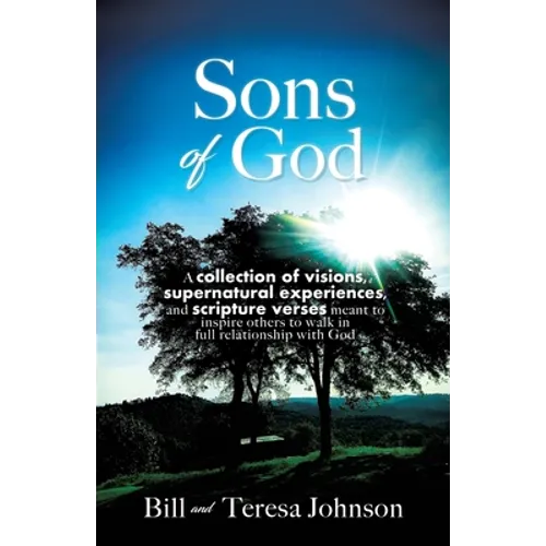 Sons of God: A collection of visions, supernatural experiences, and scripture verses meant to inspire others to walk in full relati - Paperback