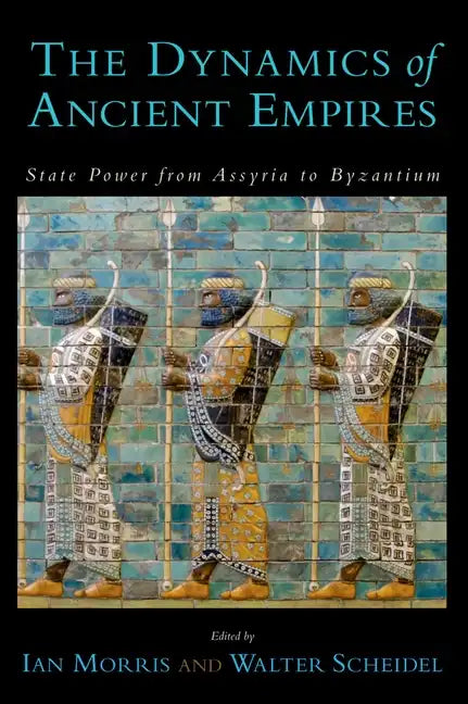 The Dynamics of Ancient Empires: State Power from Assyria to Byzantium - Paperback