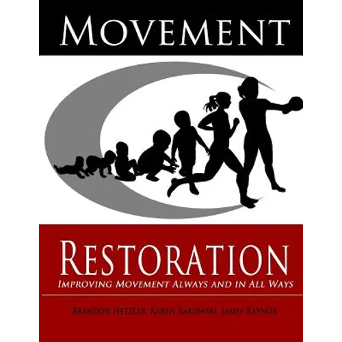 Movement Restoration: Improving Movement Always and in All Ways - Paperback