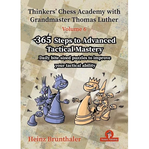Thinkers' Chess Academy with Grandmaster Thomas Luther - Volume 6: 365 Steps to Advanced Tactical Mastery - Paperback