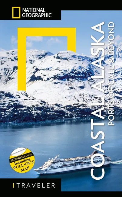 National Geographic Traveler: Coastal Alaska 2nd Edition: Ports of Call and Beyond - Paperback