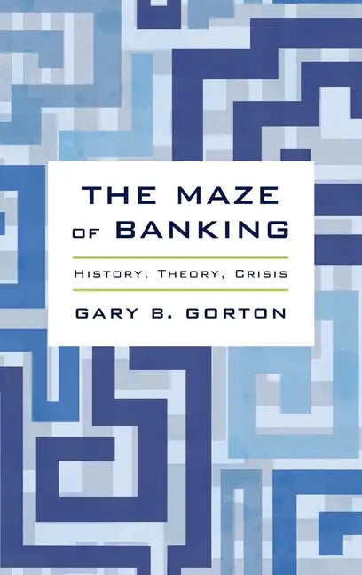 Maze of Banking: History, Theory, Crisis - Hardcover