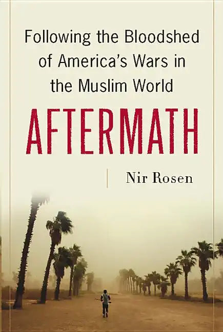 Aftermath: Following the Bloodshed of America's Wars in the Muslim World - Hardcover