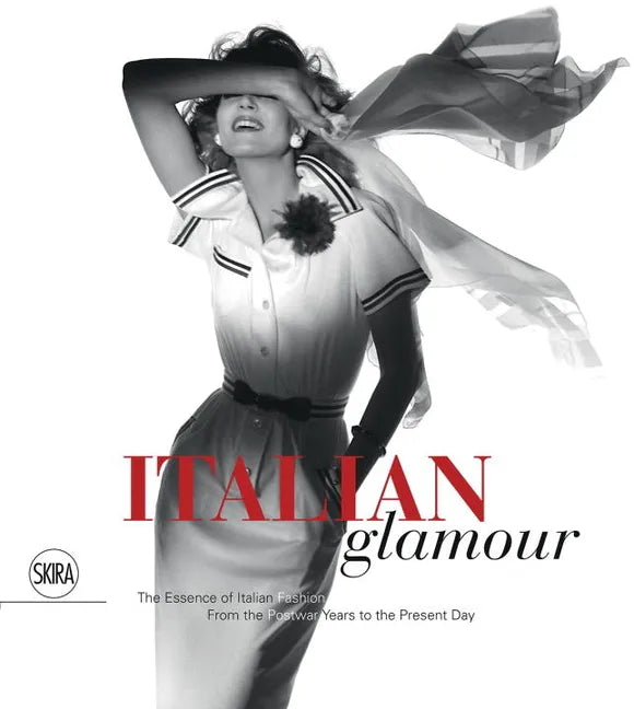 Italian Glamour: The Essence of Italian Fashion, from the Postwar Years to the Present Day - Hardcover