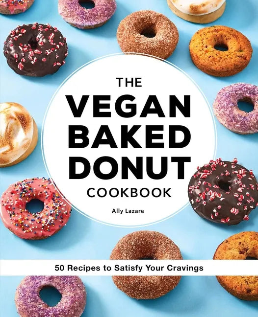 The Vegan Baked Donut Cookbook: 50 Recipes to Satisfy Your Cravings - Paperback