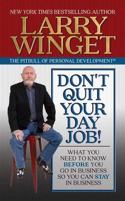 Don't Quit Your Day Job!: What You Need to Know Before You Go in Business So You Can Stay in Business - Paperback