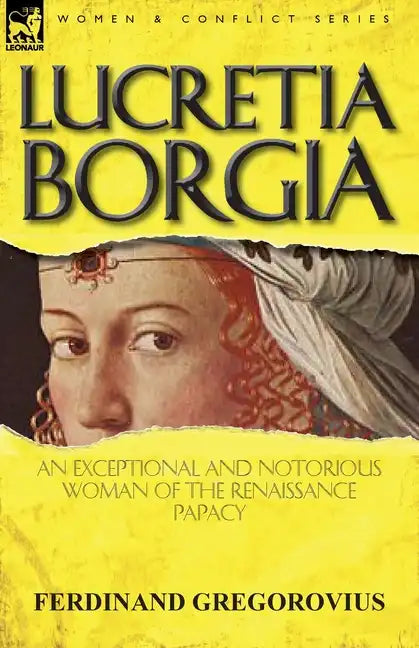 Lucretia Borgia: an Exceptional and Notorious Woman of the Renaissance Papacy - Paperback