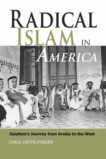 Radical Islam in America: Salafism's Journey from Arabia to the West - Hardcover