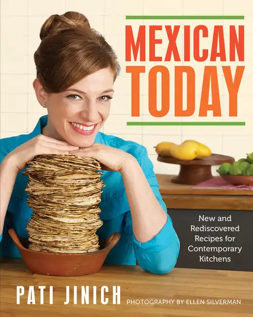 Mexican Today: New and Rediscovered Recipes for Contemporary Kitchens - Hardcover