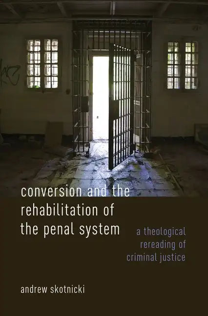 Conversion and the Rehabilitation of the Penal System: A Theological Rereading of Criminal Justice - Hardcover