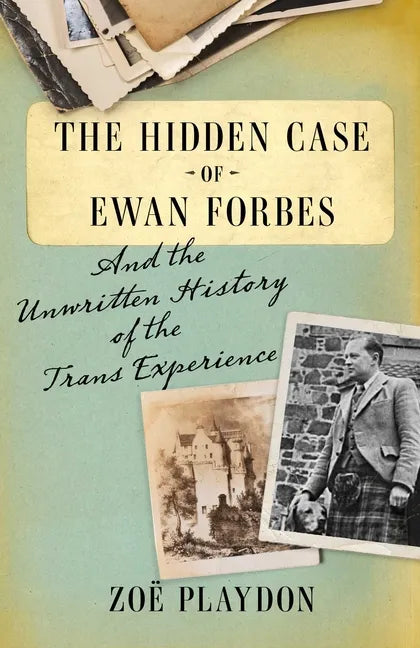 The Hidden Case of Ewan Forbes: And the Unwritten History of the Trans Experience - Hardcover