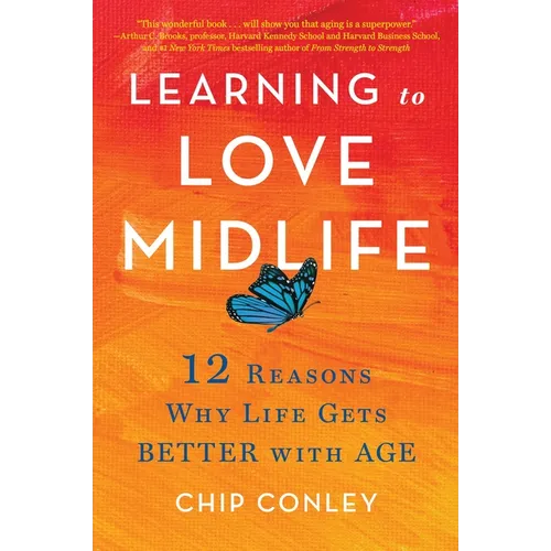 Learning to Love Midlife: 12 Reasons Why Life Gets Better with Age - Hardcover