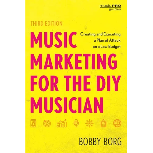 Music Marketing for the DIY Musician: Creating and Executing a Plan of Attack on a Low Budget - Hardcover