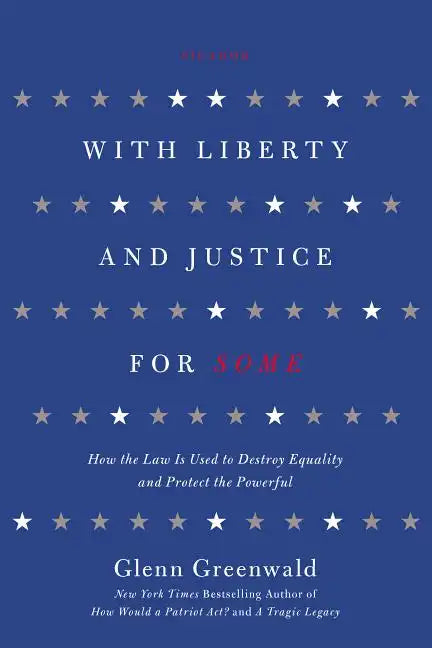 With Liberty and Justice for Some: How the Law Is Used to Destroy Equality and Protect the Powerful - Paperback