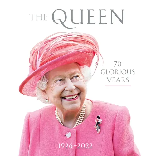 The Queen: 70 Glorious Years: 1926-2022 - Hardcover