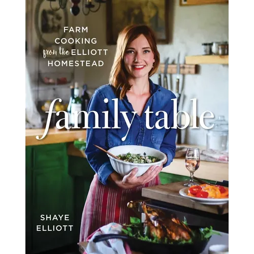 Family Table: Farm Cooking from the Elliott Homestead - Paperback