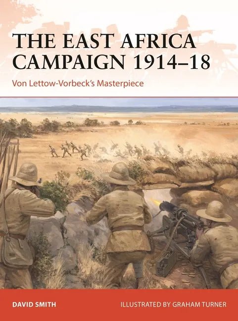 The East Africa Campaign 1914-18: Von Lettow-Vorbeck's Masterpiece - Paperback