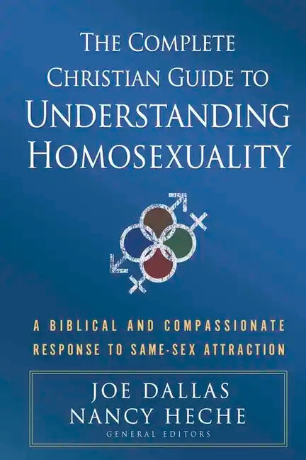 The Complete Christian Guide to Understanding Homosexuality: A Biblical and Compassionate Response to Same-Sex Attraction - Paperback