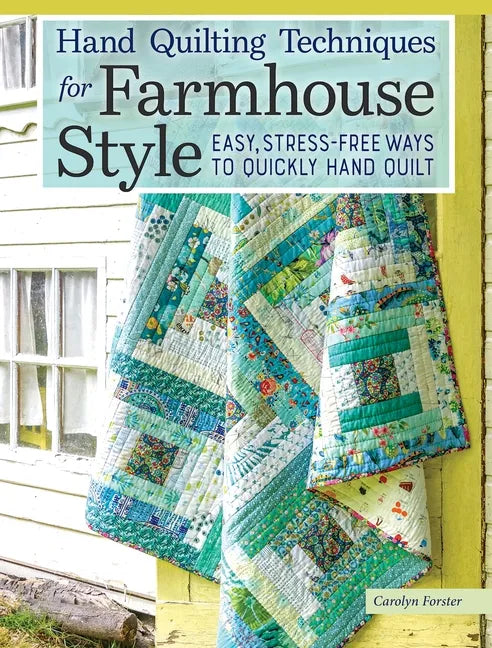 Hand Quilting Techniques for Farmhouse Style: Easy, Stress-Free Ways to Quickly Hand Quilt - Paperback