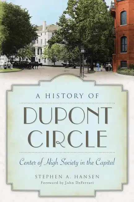 A History of Dupont Circle: Center of High Society in the Capital - Paperback