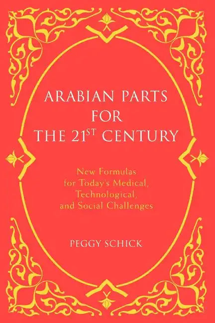 Arabian Parts for the 21st Century: New Formulas for Today's Medical, Technological, and Social Challenges - Paperback