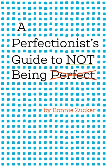 A Perfectionist's Guide to Not Being Perfect - Hardcover