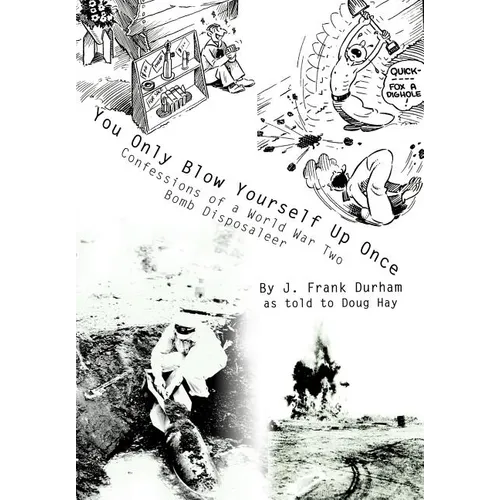 You Only Blow Yourself Up Once: Confessions of a World War Two Bomb Disposaleer - Hardcover