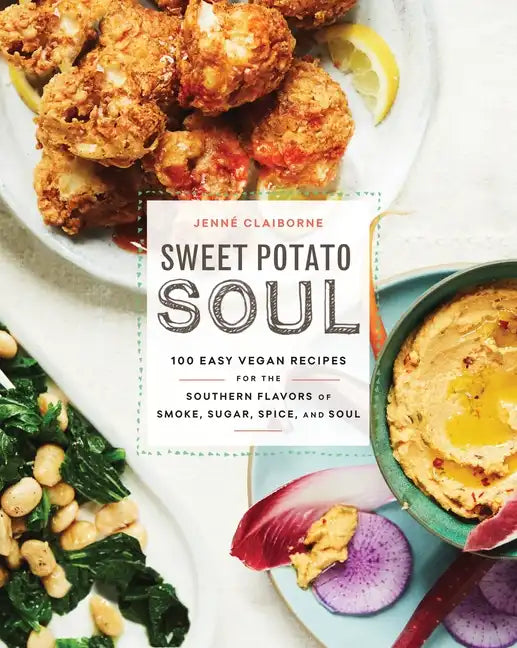 Sweet Potato Soul: 100 Easy Vegan Recipes for the Southern Flavors of Smoke, Sugar, Spice, and Soul: A Cookbook - Paperback