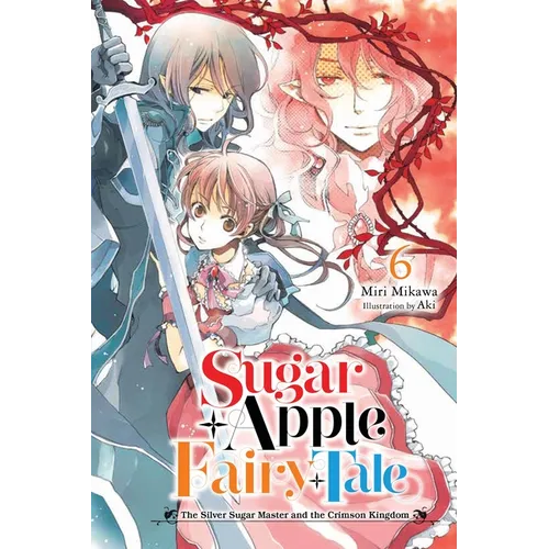 Sugar Apple Fairy Tale, Vol. 6 (Light Novel): The Silver Sugar Master and the Crimson Kingdom Volume 6 - Paperback