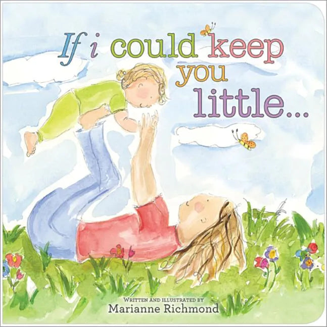 If I Could Keep You Little... - Board Book