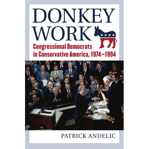 Donkey Work: Congressional Democrats in Conservative America, 1974-1994 - Paperback