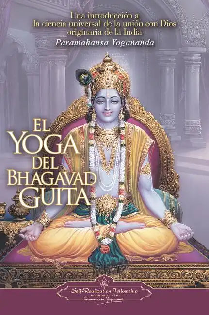 El Yoga del Bhagavad Guita: Una Introduccion a la Ciencia Universal de la Union Con Dios Originaria de la India = The Yoga of the Bhagavad Gita - Paperback