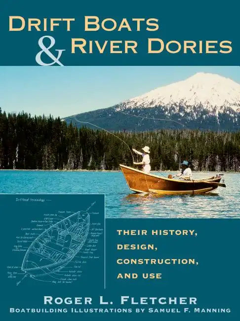 Drift Boats & River Dories: Their History, Design, Construction, and Use - Paperback
