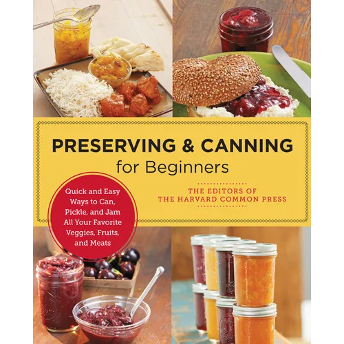 Preserving and Canning for Beginners: Quick and Easy Ways to Can, Pickle, and Jam All Your Favorite Veggies, Fruits, and Meats - Paperback