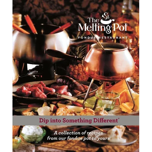 Dip Into Something Different: A Collection of Fondue Recipes with $25 in Melting Pot Restaurant Coupons - Hardcover