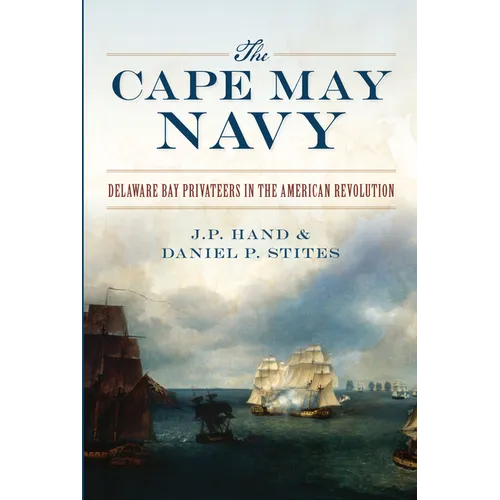 The Cape May Navy: Delaware Bay Privateers in the American Revolution - Paperback