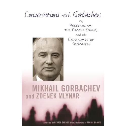 Conversations with Gorbachev: On Perestroika, the Prague Spring, and the Crossroads of Socialism - Paperback