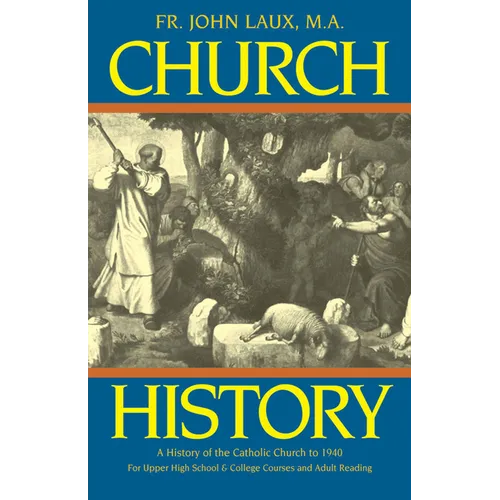 Church History: A History of the Catholic Church to 1940 - Paperback