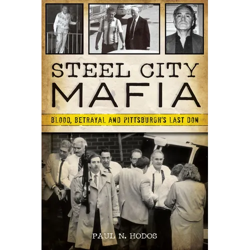 Steel City Mafia: Blood, Betrayal and Pittsburgh's Last Don - Paperback
