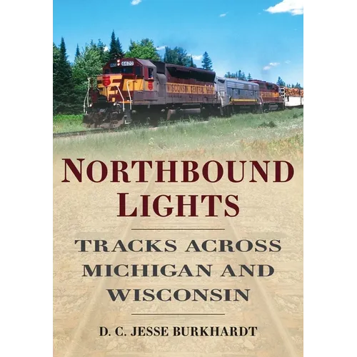 Northbound Lights: Tracks Across Michigan & Wisconsin - Paperback
