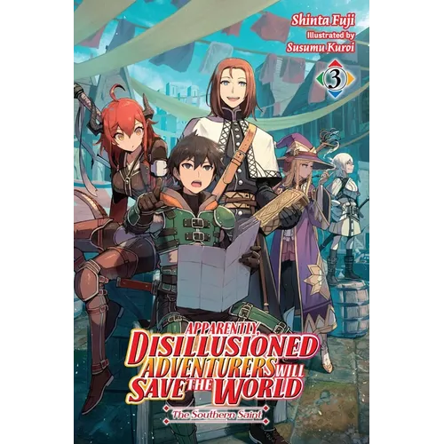 Apparently, Disillusioned Adventurers Will Save the World, Vol. 3 (Light Novel): The Southern Saint - Paperback