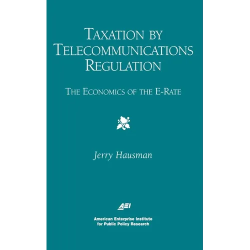 Taxation by Telecommunications Regulation:: The Economics of the E-Rate - Paperback