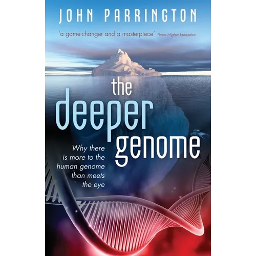 The Deeper Genome: Why There Is More to the Human Genome Than Meets the Eye - Paperback