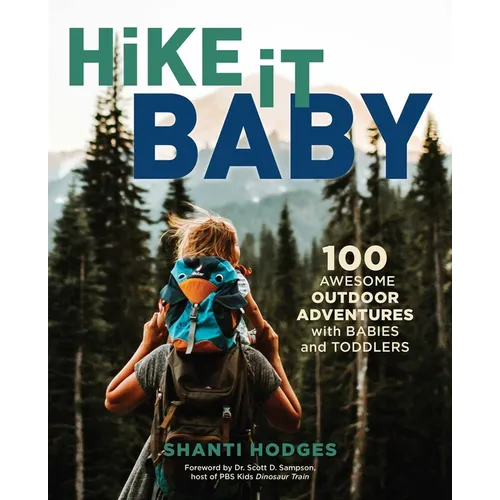 Hike It Baby: 100 Awesome Outdoor Adventures with Babies and Toddlers - Paperback