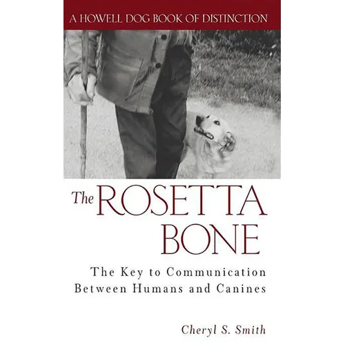 The Rosetta Bone: The Key to Communication Between Canines and Humans - Hardcover