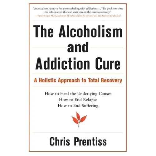 The Alcoholism and Addiction Cure: A Holistic Approach to Total Recovery - Paperback