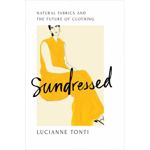 Sundressed: Natural Fabrics and the Future of Clothing - Hardcover
