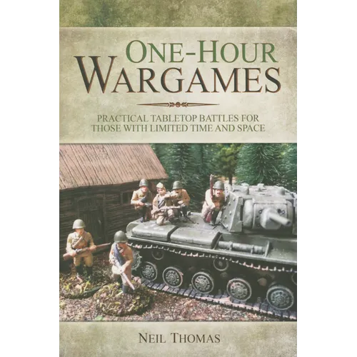 One-Hour Wargames: Practical Tabletop Battles for Those with Limited Time and Space - Paperback